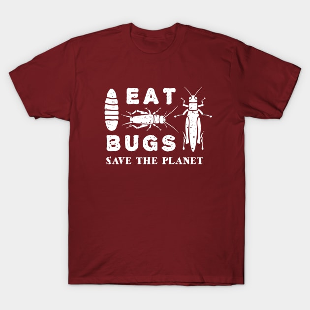 Eat Insects Shirt - Eat Bugs Save The Planet T-Shirt T-Shirt by bangtees